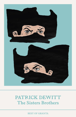 The Sisters Brothers: Patrick Dewitt (Best of Granta)