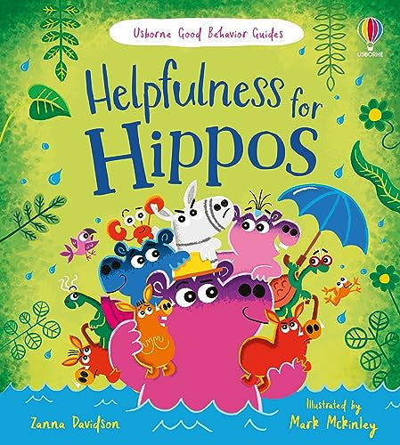 Helpfulness for Hippos (Good Behaviour Guides): A kindness and empathy book for children