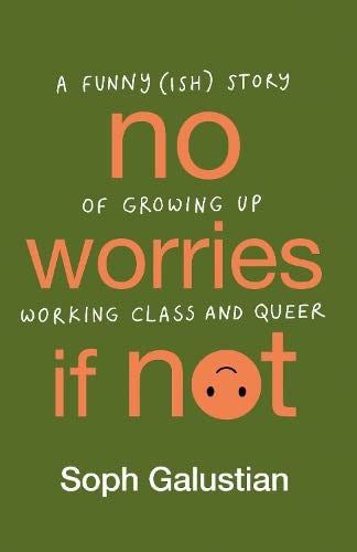 No Worries If Not: A Funny(ish) Story of Growing Up and Falling in Love When You're Working Class and Queer