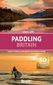Bradt Paddling Britain (Travel Guide): 50 Best Places to Explore by SUP, Kayak & Canoe