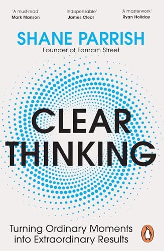 Clear Thinking: The Art and Science of Making Better Decisions