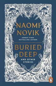 Buried Deep and Other Stories: From internationally bestselling fantasy author of A Deadly Education