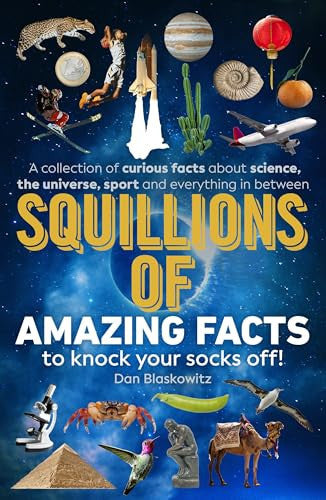 Squillions of Amazing Facts to Knock Your Socks Off!: Interesting facts about history, science, sport, and everything in between!