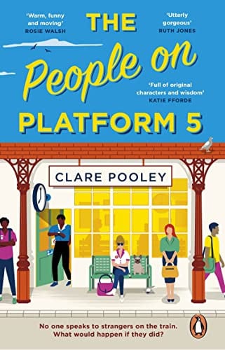 The People on Platform 5: The feel-good and uplifting read from the bestselling author of The Authenticity Project