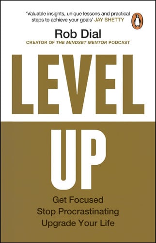Level Up: Get Focused, Stop Procrastinating and Upgrade Your Life