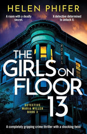 The Girls on Floor 13: An utterly addictive crime thriller with a shocking twist: A Completely Gripping Crime Thriller with a Shocking Twist: 3 (Detective Maria Miller)
