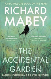 The Accidental Garden: Gardens, Wilderness and the Space In Between: SHORTLISTED FOR THE WAINWRIGHT PRIZE