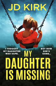 My Daughter Is Missing: A totally addictive psychological thriller with a jaw-dropping twist