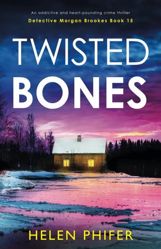 Twisted Bones: An addictive and heart-pounding crime thriller: 15 (Detective Morgan Brookes)