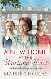 A New Home at the Wartime Hotel: Discover a nostalgic and heart-warming WWII saga series from Maisie Thomas