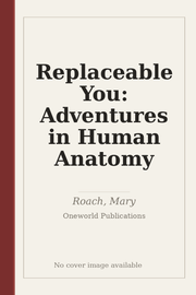 Replaceable You: Adventures in Human Anatomy