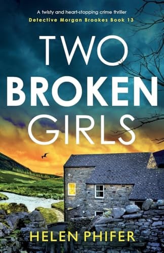 Two Broken Girls: A twisty and heart-stopping crime thriller: 13 (Detective Morgan Brookes)