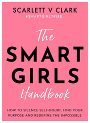 The Smart Girls Handbook: How to Silence Self-doubt, Find Your Purpose and Redefine the Impossible