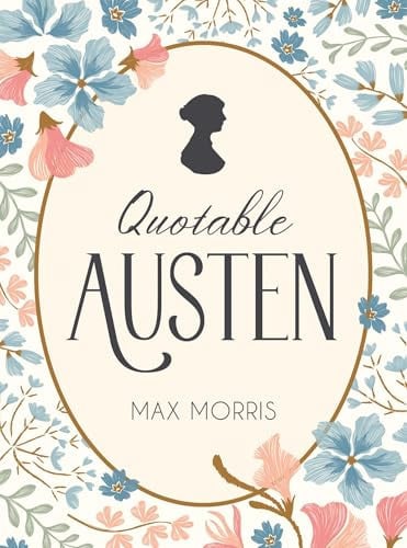 Quotable Austen: Memorable Quotes from Our Favourite Writer