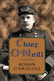 Chief O'Neill: A Novel: The Chicago Police Chief who saved Irish Music