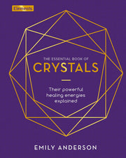 The Essential Book of Crystals: How to Use Their Healing Powers: 1 (Elements)