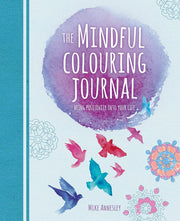The Mindful Colouring Journal: Bring Positivity into Your Life (Arcturus Mindful Journals)