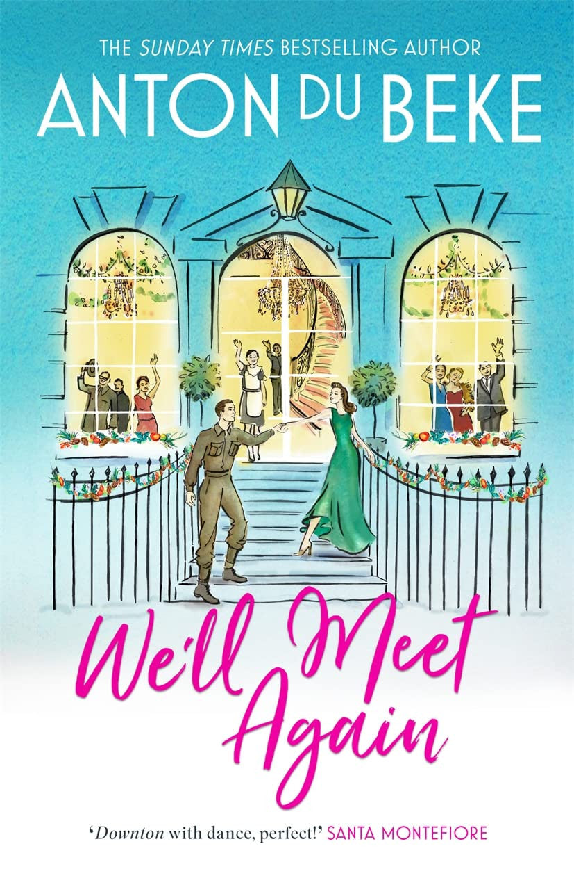 We'll Meet Again: The romantic new novel from Sunday Times bestselling author Anton Du Beke (The Buckingham Hotel)