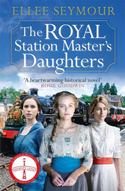 The Royal Station Master's Daughters: 'A heartwarming historical saga' Rosie Goodwin (The Royal Station Master's Daughters Series book 1 of 3)