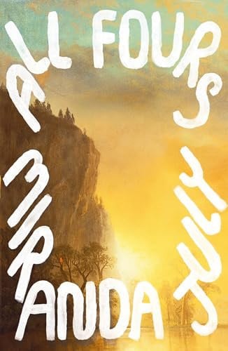 All Fours: SHORTLISTED FOR THE WOMEN'S PRIZE FOR FICTION 2025
