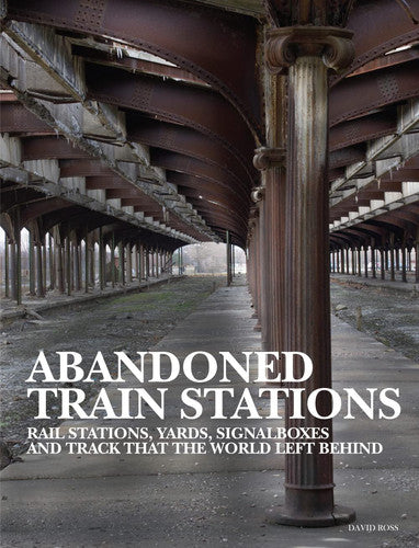Abandoned Train Stations (Abandoned Places)