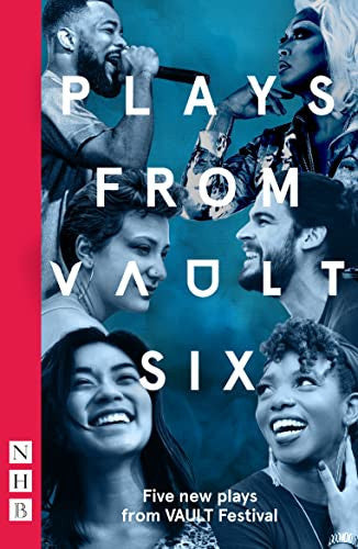 Plays from VAULT 6 (NHB Modern Plays): Five new plays from VAULT Festival