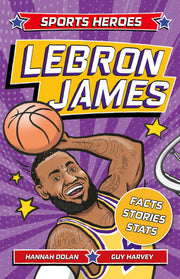 LeBron James: Facts, STATS and Stories about the Biggest Basketball Star! (Sports Heroes)