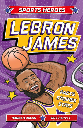 LeBron James: Facts, STATS and Stories about the Biggest Basketball Star! (Sports Heroes)