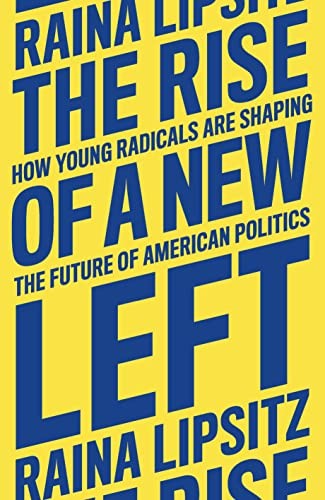 The Rise of a New Left: How Young Radicals Are Shaping the Future of American Politics