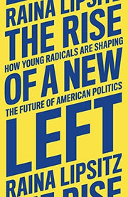 The Rise of a New Left: How Young Radicals Are Shaping the Future of American Politics