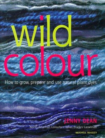 Wild Colour: How to grow, prepare and use natural plant dyes