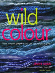 Wild Colour: How to grow, prepare and use natural plant dyes
