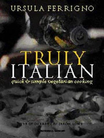 Truly Italian: Quick and Simple Vegetarian Cooking
