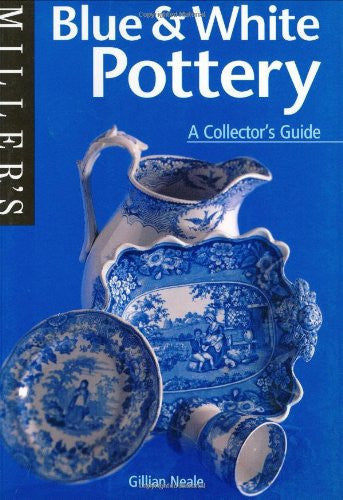 Blue and White Pottery: A Collector's Guide: 7 (Miller's collectors' guides)