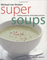 Super Soups: Healing soups for mind, body and soul