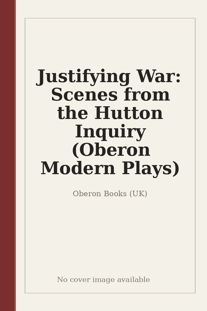Justifying War: Scenes from the Hutton Inquiry (Oberon Modern Plays) - no cover image available
