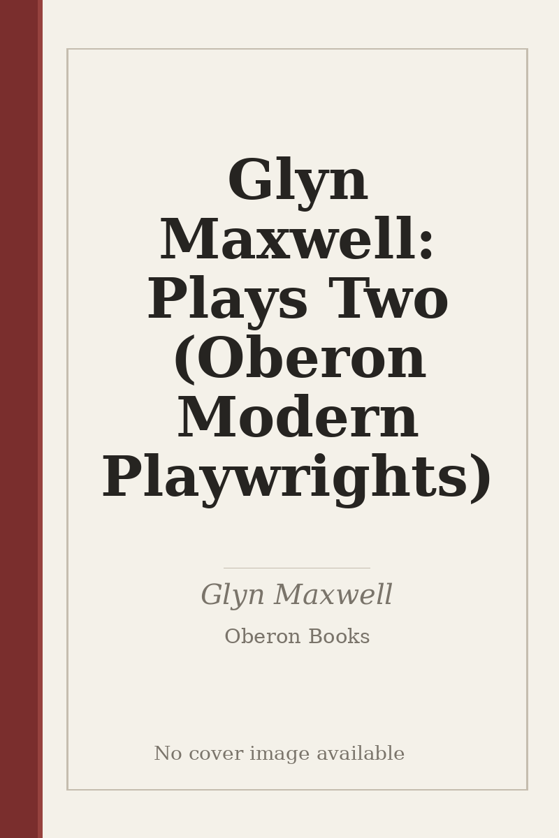 Glyn Maxwell: Plays Two (Oberon Modern Playwrights) - no cover image available