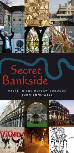 Secret Bankside: Walks Around the Outlaw Borough
