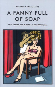 A Fanny full of Soap: The Story of a West End Musical