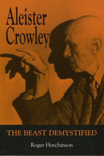 Aleister Crowley: The Beast Demystified