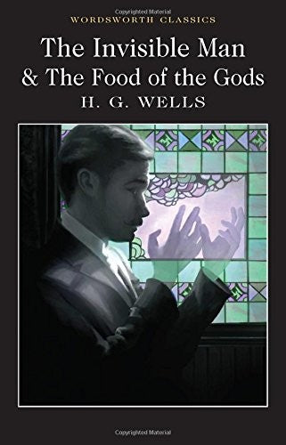 The Invisible Man and The Food of the Gods (Wordsworth Classics)