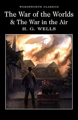 The War of the Worlds and The War in the Air (Wordsworth Classics)