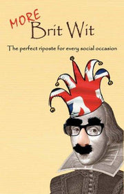 More Brit Wit: The Perfect Riposte for Every Social Occasion