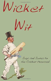 Wicked Wit. Quips and Quotes for the Cricket Obsessed