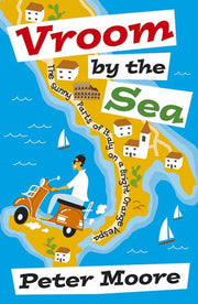 Vroom by the Sea: The Sunny Parts of Italy on a Bright Orange Vespa