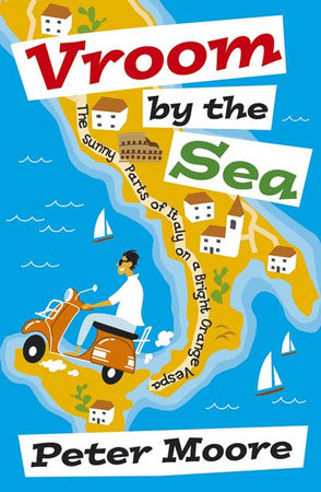 Vroom by the Sea: The Sunny Parts of Italy on a Bright Orange Vespa