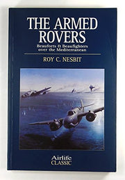 The Armed Rovers: Beauforts and Beaufighters Over the Mediterranean (Airlife's Classics S.)