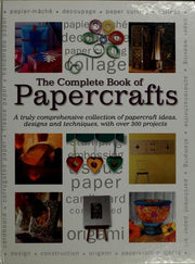 Complete Book of Papercrafts: A Truly Comprehensive Collection of Papercrafts Ideas, Designs and Techniques, with Over 300 Projects (Transport S.)