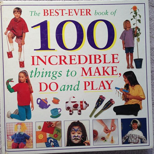 Best-ever Book of 100 Incredible Things to Make and Do