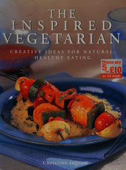 The Inspired Vegetarian: Creative Ideas for Natural, Healthy Eating